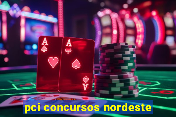 pci concursos nordeste